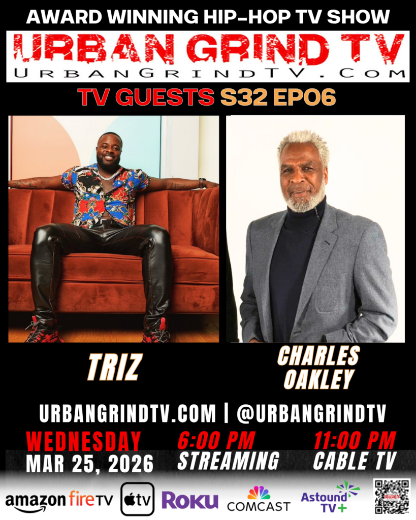 Urban Grind TV S32E06 Brings NBA Legend Charles Oakley and Featured Artist TRIZ to the Screen This Week
